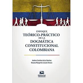 Enfoque teórico-práctico de la dogmática constitucional colombiana - Espanhol