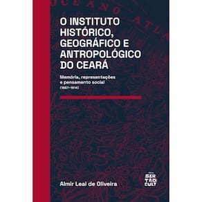 O Instituto Histórico, Geográfico e Antropológico do Ceará: Memória, representações e pensamento social (1887–1914)