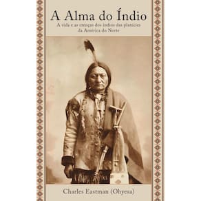 A Alma do Índio: A vida e as crenças dos índios das planícies da América do Norte