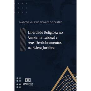 Liberdade Religiosa no Ambiente Laboral e seus Desdobramentos na Esfera Jurídica