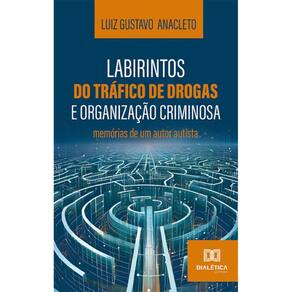 Labirintos do tráfico de drogas e organização criminosa: memórias de um autor autista