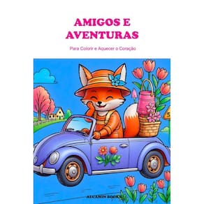 Amigos e Aventuras: para Colorir e Aquecer o Coração