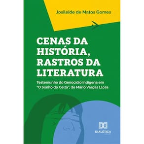 Cenas da História, Rastros da Literatura – Testemunho do Genocídio Indígena em O Sonho do Celta, de Mário Vargas Llosa