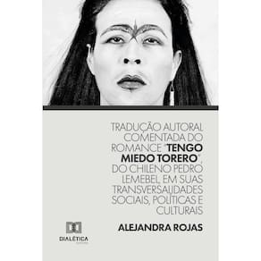 Tradução autoral comentada do romance Tengo Miedo Torero, do chileno Pedro Lemebel, em suas transversalidades sociais, políticas e culturais