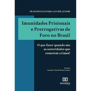 Imunidades Prisionais e Prerrogativas de Foro no Brasil