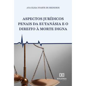 Aspectos Jurídicos Penais da Eutanásia e o Direito à Morte Digna