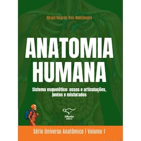 Anatomia humana: Sistema esquelético: ossos e articulações, juntos e misturados