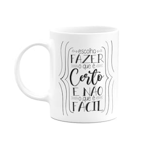 Caneca Motivação - Escolha fazer o certo e não o que é fácil