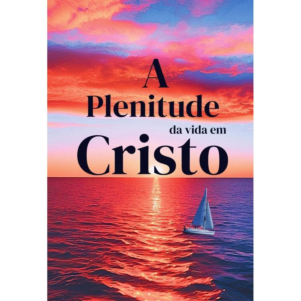 A Plenitude Da Vida Em Cristo