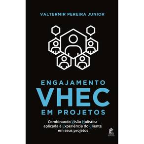 Engajamento VHEC em Projetos: Combinando Visão Holística Aplicada à Experiência do Cliente