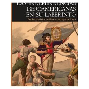 Las independencias iberoamericanas en su laberinto - Espanhol