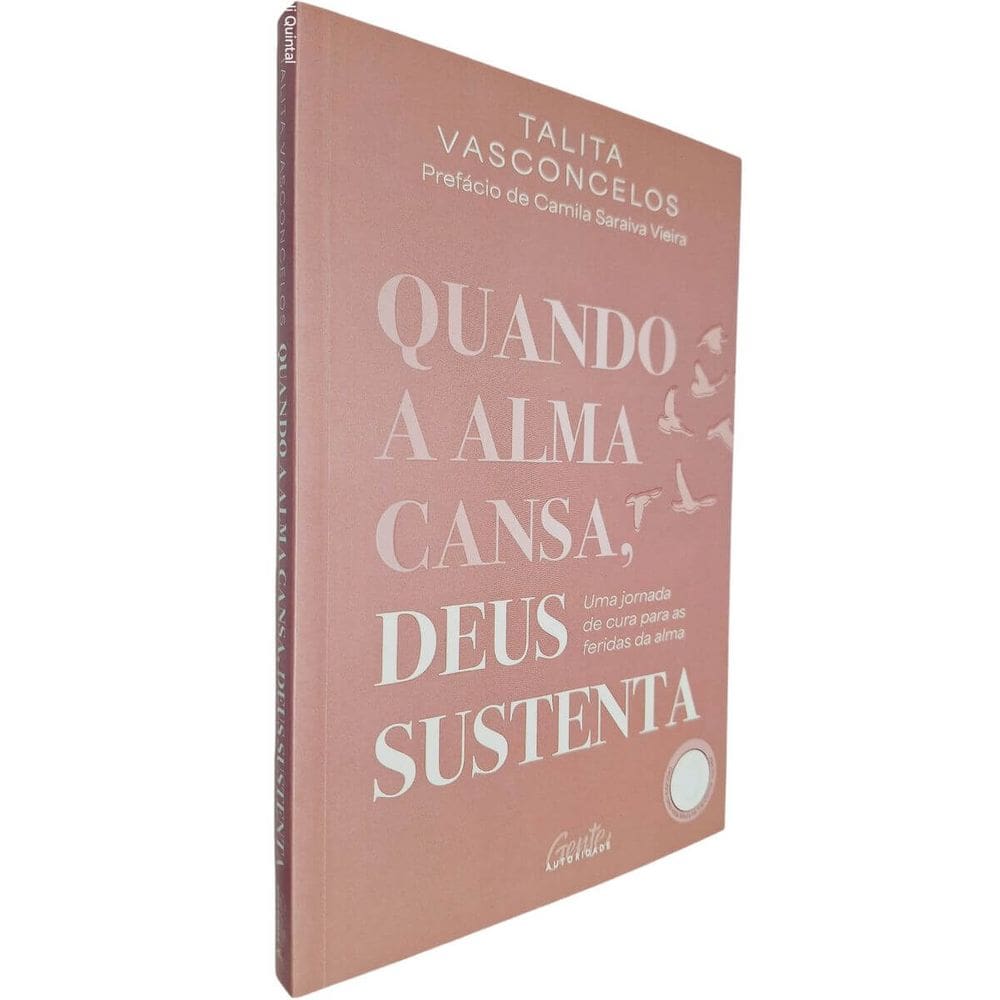 Quando A Alma Cansa, Deus Sustenta: Uma Jornada de Cura Para as Feridas da Alma Talita Vasconcelos