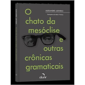 O Chato Da Mesóclise E Outras Crônicas Gramaticais