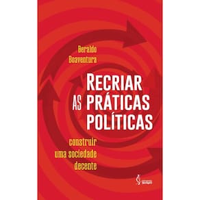 Recriar as práticas políticas: Construir uma sociedade decente
