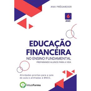 Educação Financeira no Ensino Fundamental - 6º ano: Preparando alunos para a vida.