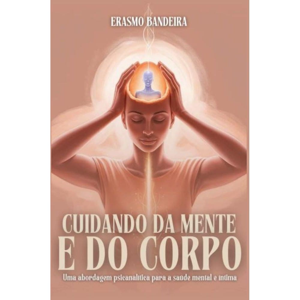 CUIDANDO DA MENTE E DO CORPO: Uma abordagem psicanalítica para a saúde mental e intima