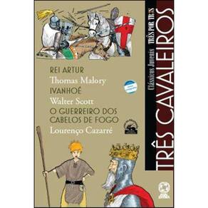 Três Cavaleiros - Rei Artur / Ivanhoé / O Guerreiro Dos Cabelos De Fogo
