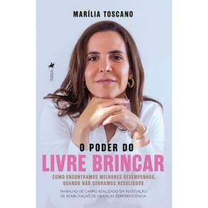 O Poder do Livre Brincar: Como encontramos melhores desempenhos, quando não cobramos resultados: Trabalho de campo realizado em instituição de reabil