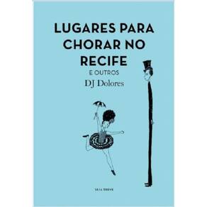 Lugares Para Chorar No Recife E Outros - Seja Breve