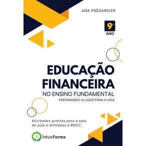 Educação Financeira no Ensino Fundamental - 9º ano: Preparando alunos para a vida.