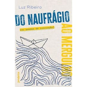 Do Naufrágio Ao Mergulho Ou Poemas de Iniciação