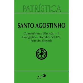Patrística - Comentários a São João II - Evangelho - Homilias 50-124 Primeira Epístola - Vol. 47/2