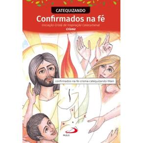 Confirmados na Fé - Iniciação Cristã de Inspiração Catecumenal - Crisma - Catequizando