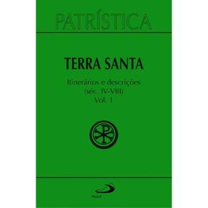 Patrística - Terra Santa - Itinerários e Descrições - Séc. IV - VIII - Vol. 49/1