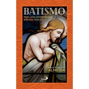 Batismo: Para Uma Compreensão Bíblico-Teológica