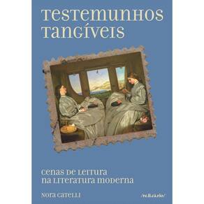Testemunhos Tangíveis - Cenas de Leitura na Literatura Moderna