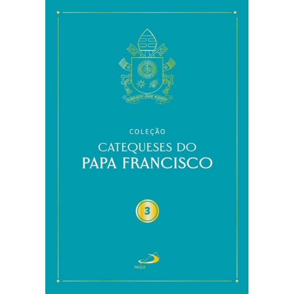 Catequeses do Papa Francisco - Vol III