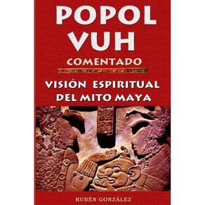 Livro Popol Vuh comentado: Visão espiritual do mito maia