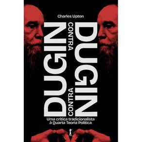 Dugin contra Dugin: Uma crítica tradicionalista à Quarta Teo