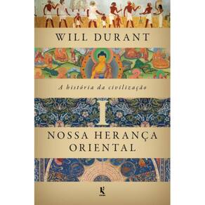 A história da civilização - Nossa herança oriental