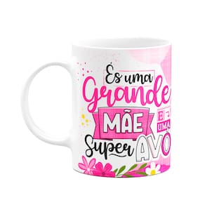 Caneca dia dos Avós - És uma grande mãe e uma super avó