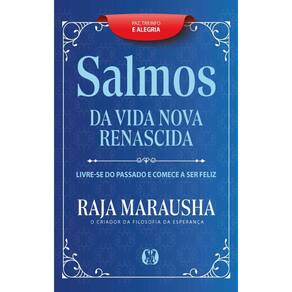 Salmos Da Vida Nova E Renascida: Livre-Se Do Passado E Comece A Ser Feliz.