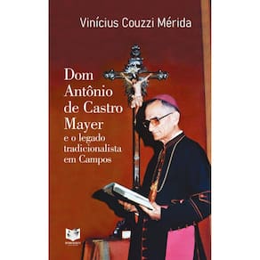 Dom Antônio de Castro Mayer e o legado tradicionalista em Campos