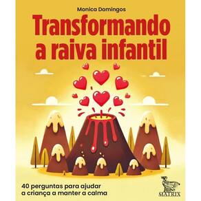 Transformando A Raiva Infantil 40 Perguntas Ajudar A Criança