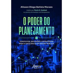 O Poder do Planejamento - Contextos, Reflexões e Estratégias Para a Excelência na Gestão Pública