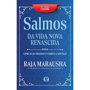 Salmos da Vida Nova e Renascida - Livre-Se do Passado e Comece a Ser Feliz