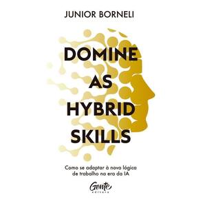 Domine as Hybrid Skills - Como Se Adaptar à Nova Lógica de Trabalho na Era da IA
