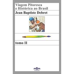 Viagem Pitoresca e Histórica ao Brasil - Tommo II: Coleção Reconquista do Brasil