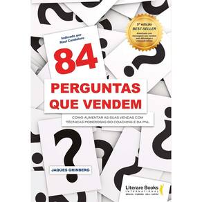 84 Perguntas Que Vendem - Como Aumentar As Suas Vendas Técnicas Poderosas Coaching e Da Pnl - 05Ed/2