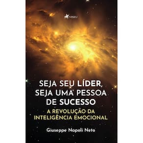 Seja seu Líder, seja uma pessoa de Sucesso, a Revolução da Inteligência Emocional