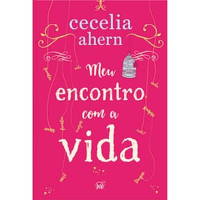 Meu encontro com a vida – A nova edição da surpreendente e emocionante história da mesma autora de “P.S. Eu te amo”