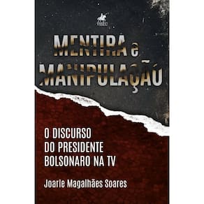 Mentira e manipulação: O discurso do presidente Bolsonaro na TV