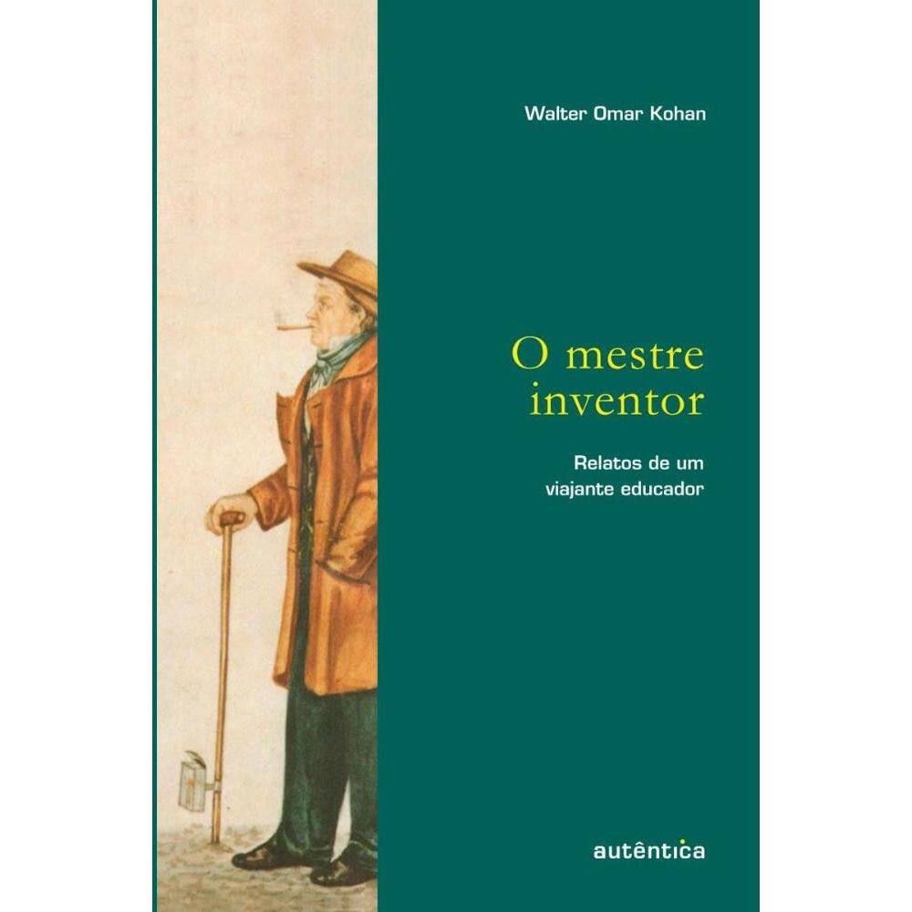 O mestre inventor: Relatos de um viajante educador
