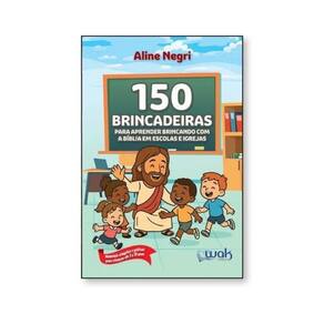 150 Brincadeiras Para Aprender Brincando Com A Bíblia Em Escolas E Igrejas