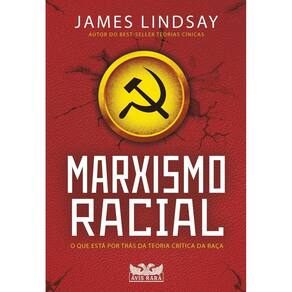 Marxismo Racial - O Que Está Por Trás Da Teoria Crítica da Raça