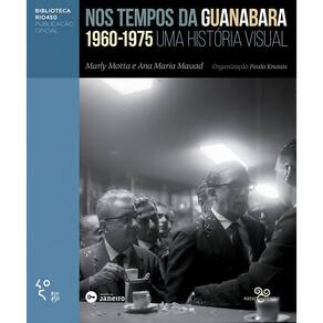 Nos Tempos Da Guanabara - Uma História Visual 1960 - 1975